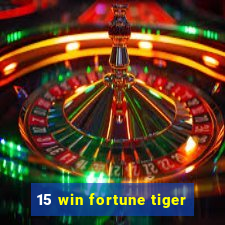 15 win fortune tiger